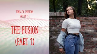 The fusion Part 1 -  TG Captions