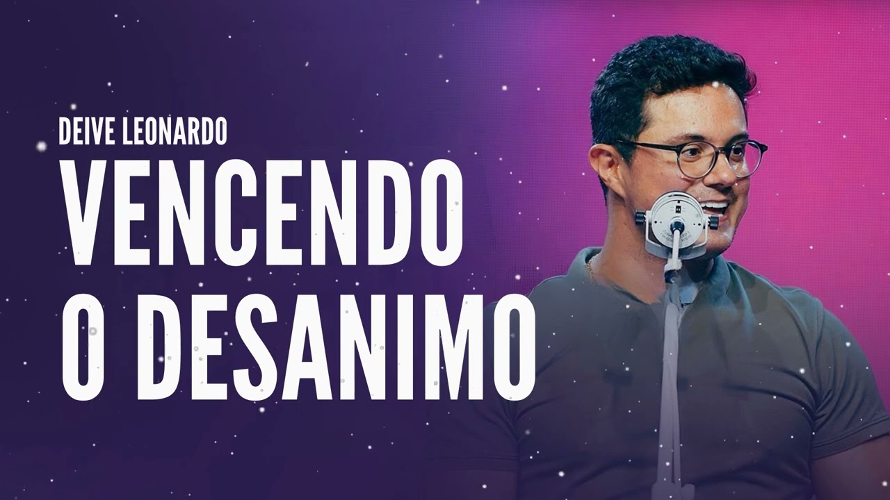 Vencendo o Desanimo - Deive Leonardo Message