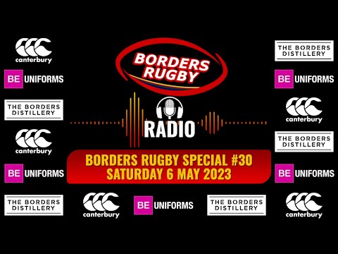 BORDERS RUGBY SPECIAL EDITION 30 - BORDERS RUGBY RADIO - PLAYBACK  - THE SCOTTISH CUP FINAL - 6.5.23