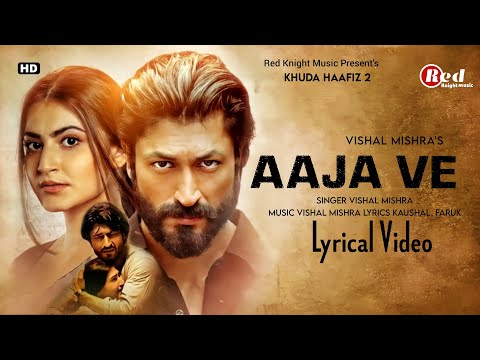 Aaja Ve (LYRICS) Khuda Haafiz 2 | Vidyut Jammwal, Shivaleeka O | Vishal Mishra, Kaushal K | Faruk