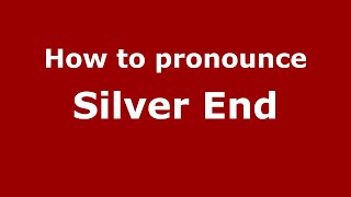 How to pronounce Silver End