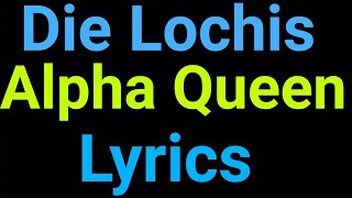 Die Lochis | Alpha Queen | Lyrics