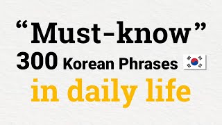 300 Must-know Korean Phrases in daily life | 일상 한국어 🇰🇷