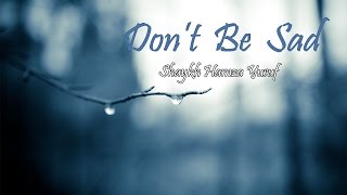 Don&#39;t Be Sad - Hamza Yusuf