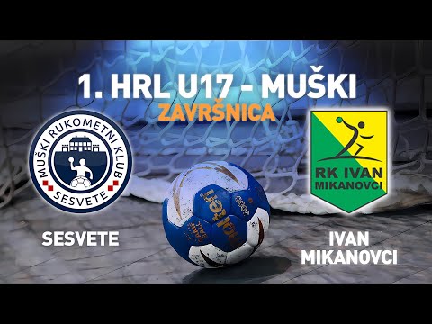 Sesvete vs Ivan-Mikanovci | 1.HRL U17 - Muški (Završnica)