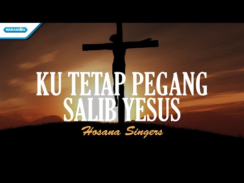 Ku Tetap Pegang Salib Yesus - Hosana Singers (Official lyric video)