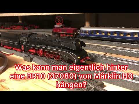 Was man alles hinter eine BR10 von Märklin H0 hängen kann! Zugzusammenstellungen und Vorbeifahrten