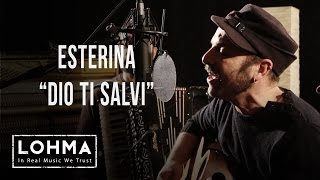 Esterina - Dio ti Salvi (Acoustic) - LOHMA