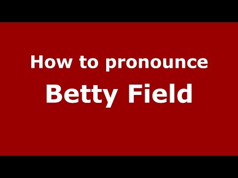 How to pronounce Betty Field (American English/US)  - PronounceNames.com