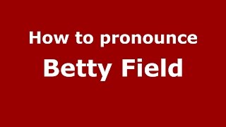 How to pronounce Betty Field