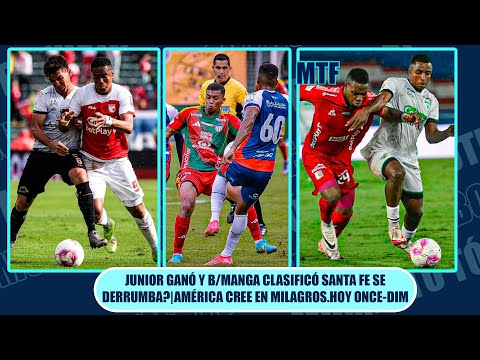 🚨JUNIOR ganó y B/MANGA clasificó✅ SANTA FE se derrumba?🔥 AMÉRICA cree en milagros. Hoy ONCE-DIM