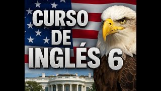 🔥 Curso de Inglés #6: Aprende inglés fácil, rápido y sin complicaciones
