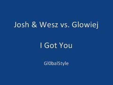 Josh&Wesz vs. Glowiej - I Got You
