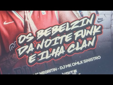 MC NEGRITIN - OS BEBELZIN DA NOITE FUNK E ILHA CLAN [ DJ MK OMLK SINISTRO ]