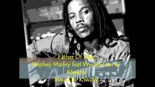 Father Of Man - Stephen Marley feat Wyclef Jean &amp; KSwaby - Mixed By KSwaby