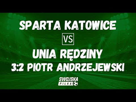 3:2 PIOTR ANDRZEJEWSKI (SPARTA KATOWICE - UNIA RĘDZINY)