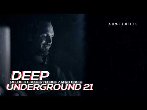 DEEP UNDERGROUND 21 - AHMET KILIC / Melodic Techno Mix