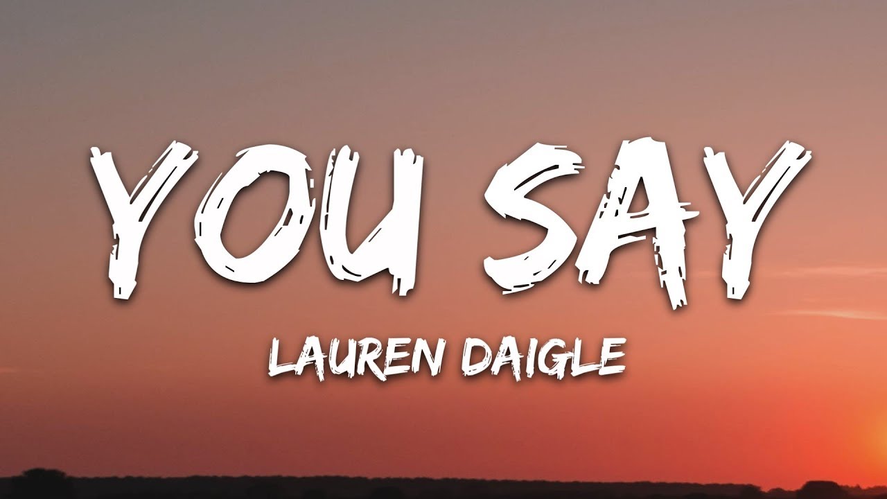 Lauren Daigle - You Say (Lyrics) Lauren Daigle - You Say (Lyrics)