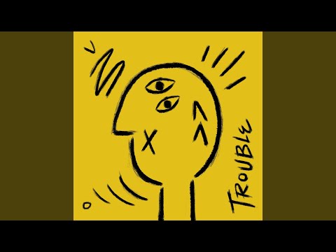 Trouble