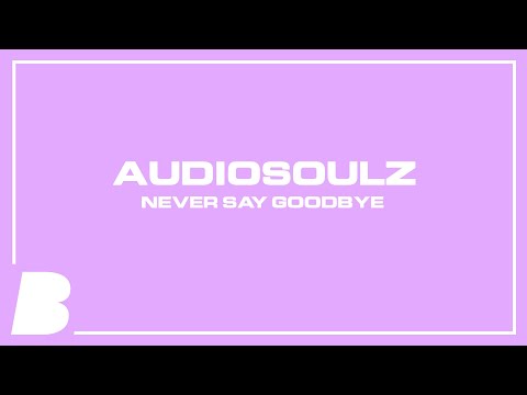 Audiosoulz - Never Say Goodbye