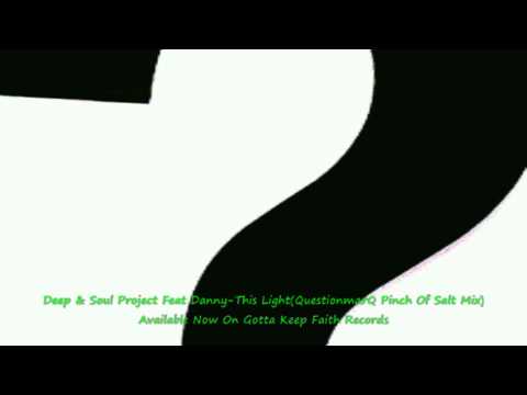 Deep & Soul Project feat Danny-This Light (QuestionmarQ Pinch Of Salt Mix)