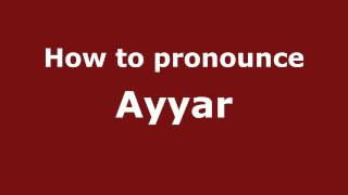 How to pronounce Ayyar