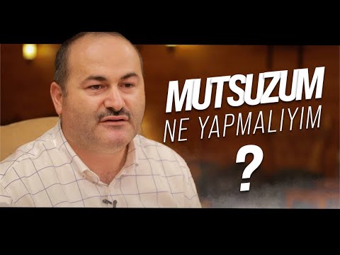 MUTSUZUM ÇARESİZİM NE YAPMALIYIM? | Said Şaşmaz