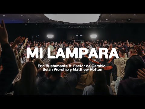 Mi Lámpara - Video Oficial I Eric Bustamante ft.@factordecambio , @Selah.Worship @MatthewHotton_