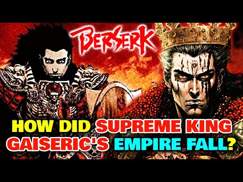 How did Supreme King Gaiseric's Empire Fall - Solving Berserk's Biggest Mystery