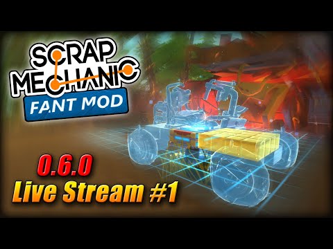 ScrapMechanic Fantmod 🔴Live #1 / 0.6.0 + 00Fant mod. Come hang out !(fant mod crashed :( )