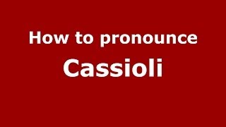 How to pronounce Cassioli