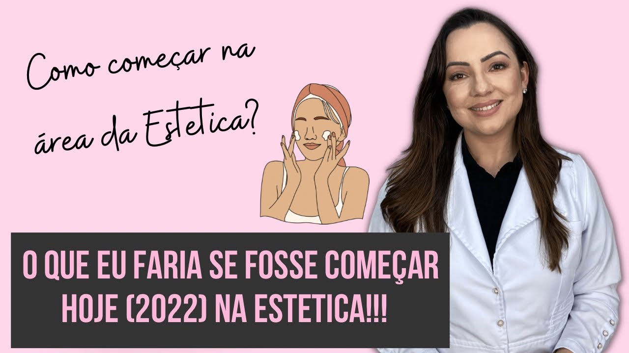 COMO COMEÇAR NA ÁREA DA ESTÉTICA? O QUE EU FARIA SE COMEÇASSE HOJE!!!