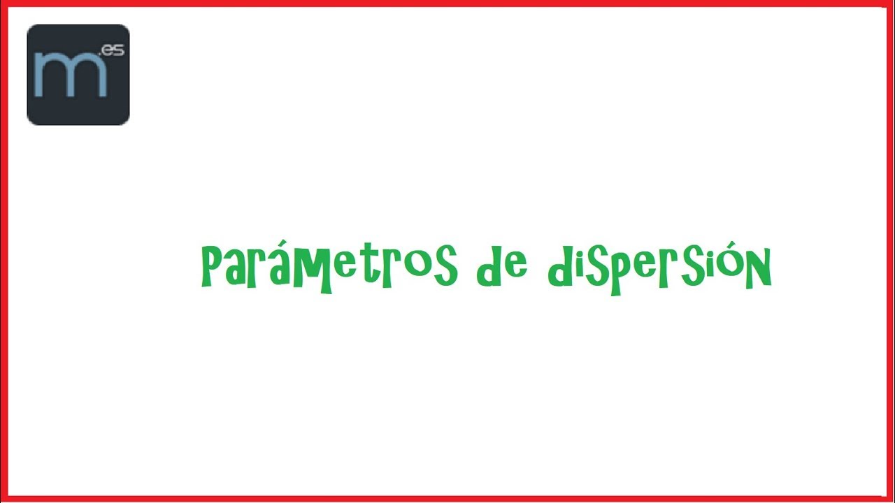 6. Parámetros de dispersión. Curso de Estadística Descriptiva