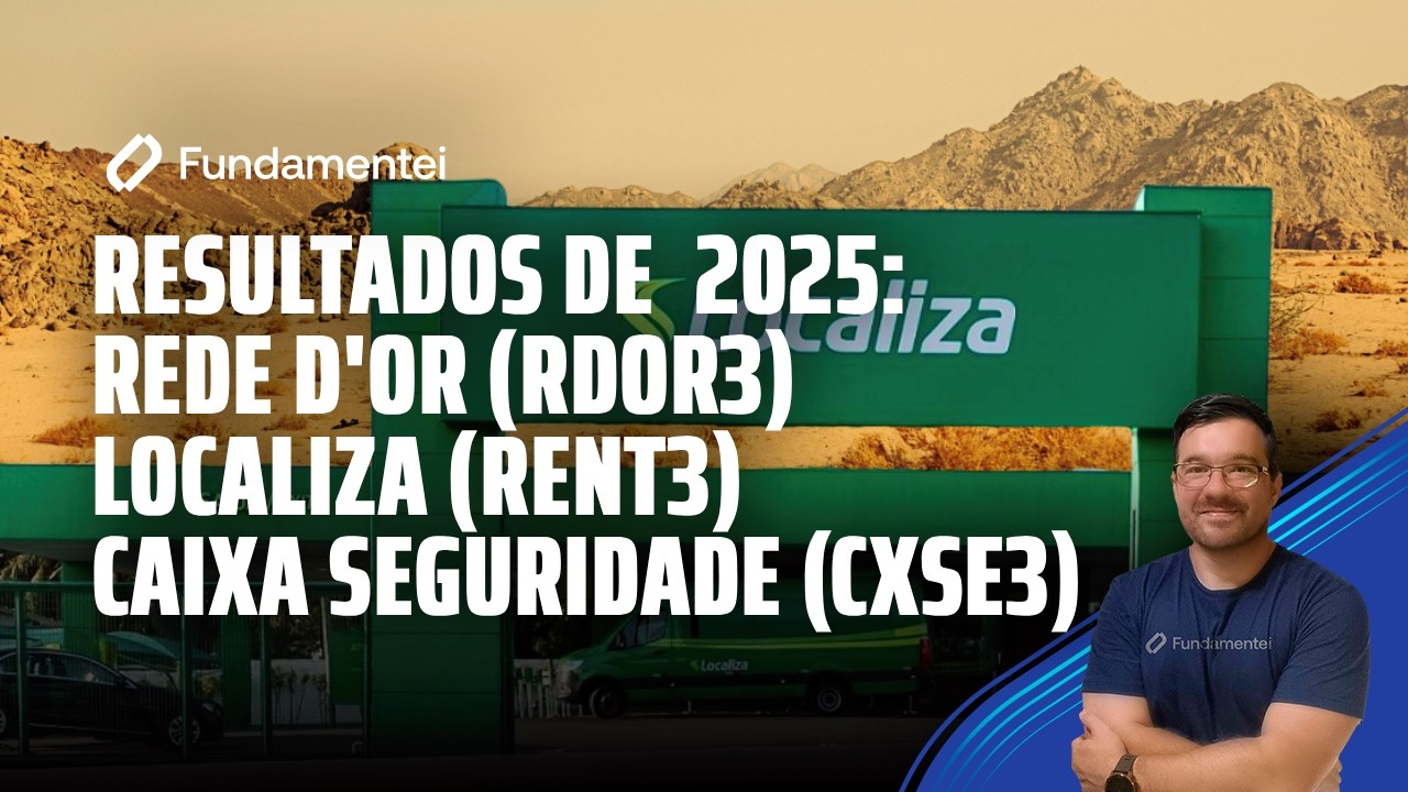 Live #321| Resultados de 2025: Rede D'Or (RDOR3), Localiza (RENT3) e Caixa Seguridade (CXSE3)