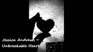 Jessica Andrews ~ Unbreakable Heart By: Lindsey Hatfield