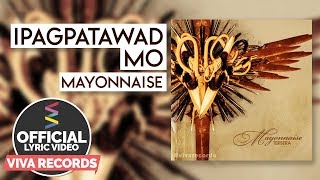 Mayonnaise - Ipagpatawad Mo [Official Lyric Video]