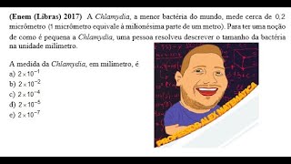 Enem (Libras) 2017 - Aritmética - A Chlamydia, a menor bactéria do mundo, mede cerca de   micrômetro