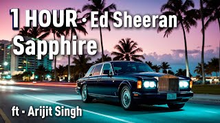 1 HOUR | Ed Sheeran · Sapphire  · ft Arijit Singh