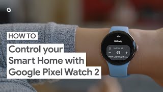 How to Control Your Smart Home With Google Pixel Watch 2