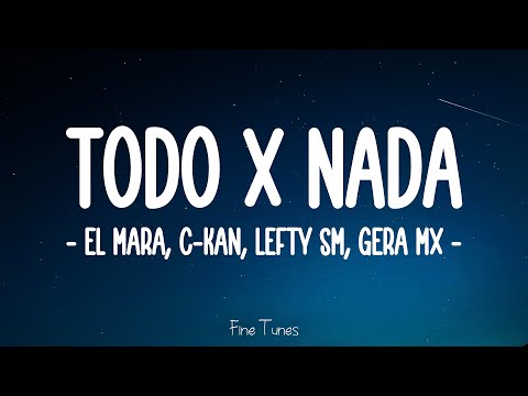 El Mara, C-Kan, Lefty Sm, Gera MX - Todo x Nada (Letra\Lyrics)