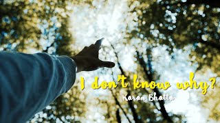 Karan Bhatta –  I Don’t know why? (official lyrical video) prod . Matthew May