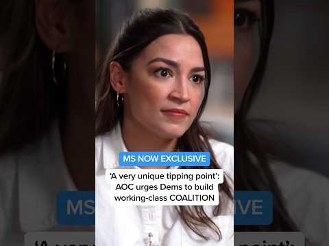 MS NOW EXCLUSIVE – 'A very unique tipping point': AOC urges Dems to build working-class COALITION