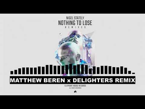 Nigel Stately - Nothing To Lose (Matthew Beren x Delighters Remix)