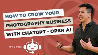 How To Grow Your Photography Business With ChatGPT - Open AI