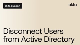 Disconnect Users from Active Directory | Okta Support
