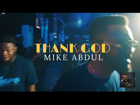 MIKE ABDUL - THANK GOD [Performance Video]