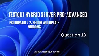 Question 13 | A.2.2 Pro Domain 2: Secure and Update Windows