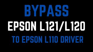 BYPASS EPSON L120/L121 TO L110 DRIVER