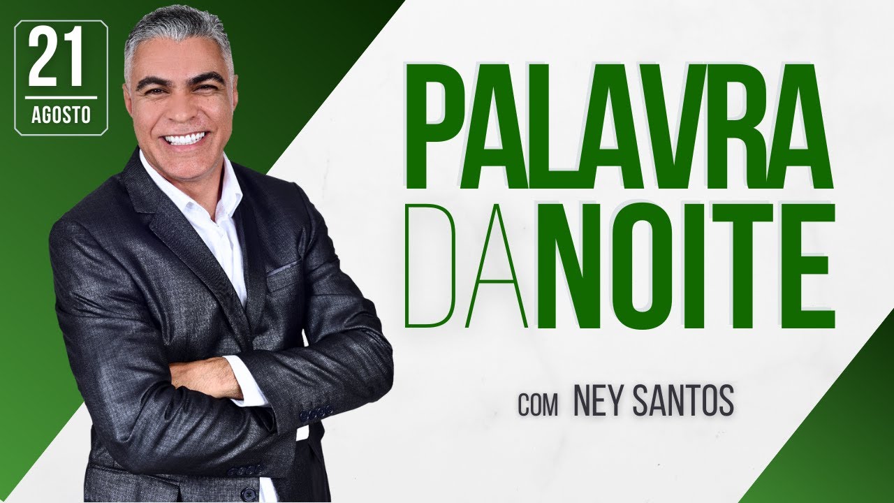 PALAVRA DA NOITE - 21 DE AGOSTO - Deixe seu pedido de oração | Ney Santos