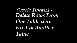 Delete Rows From One Table that Exist in Another Table in Oracle Database